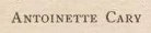 Printed line: ANTOINETTE CARY